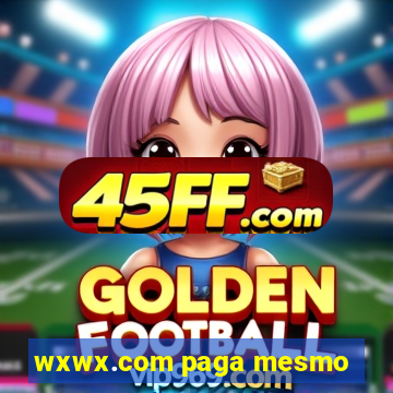 wxwx.com paga mesmo